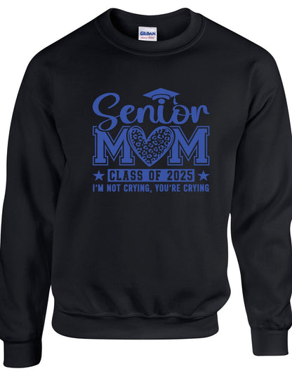 Senior Mom c/o 2025 I am not crying you are  - Crewneck