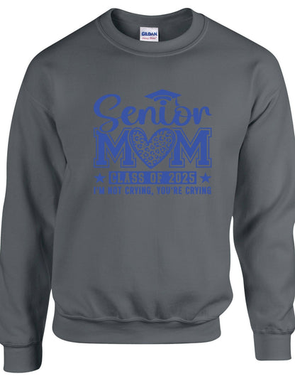 Senior Mom c/o 2025 I am not crying you are  - Crewneck